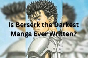 Is Berserk the Darkest Manga Ever Written
