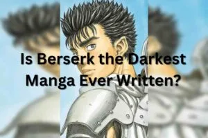Is Berserk the Darkest Manga Ever Written