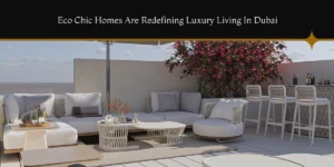 Eco Chic Homes Are Redefining Luxury Living in Dubai